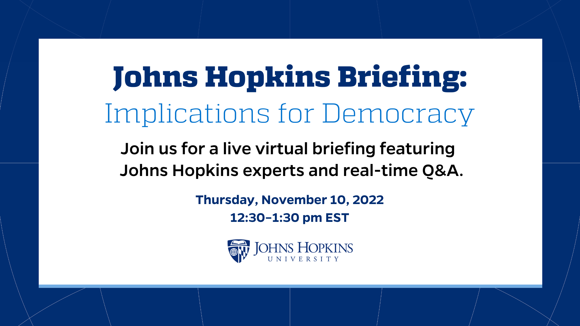 Johns Hopkins Briefing Series: Implications for Democracy image that includes details on the event date, time, and livestream platform