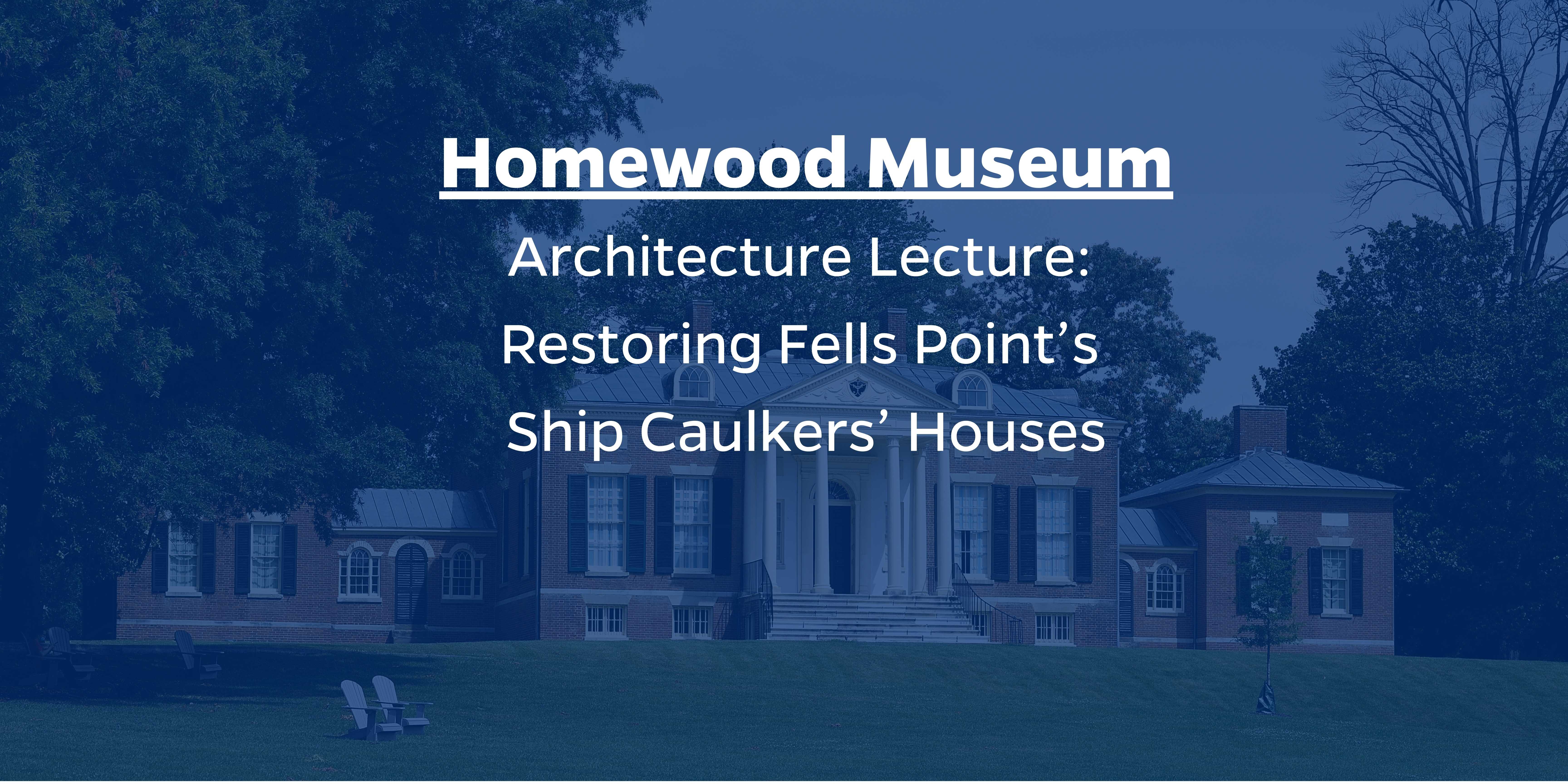 Homewood Museum Architecture Lecture: Restoring Fells Point's Ship Caulkers' Houses Header Image