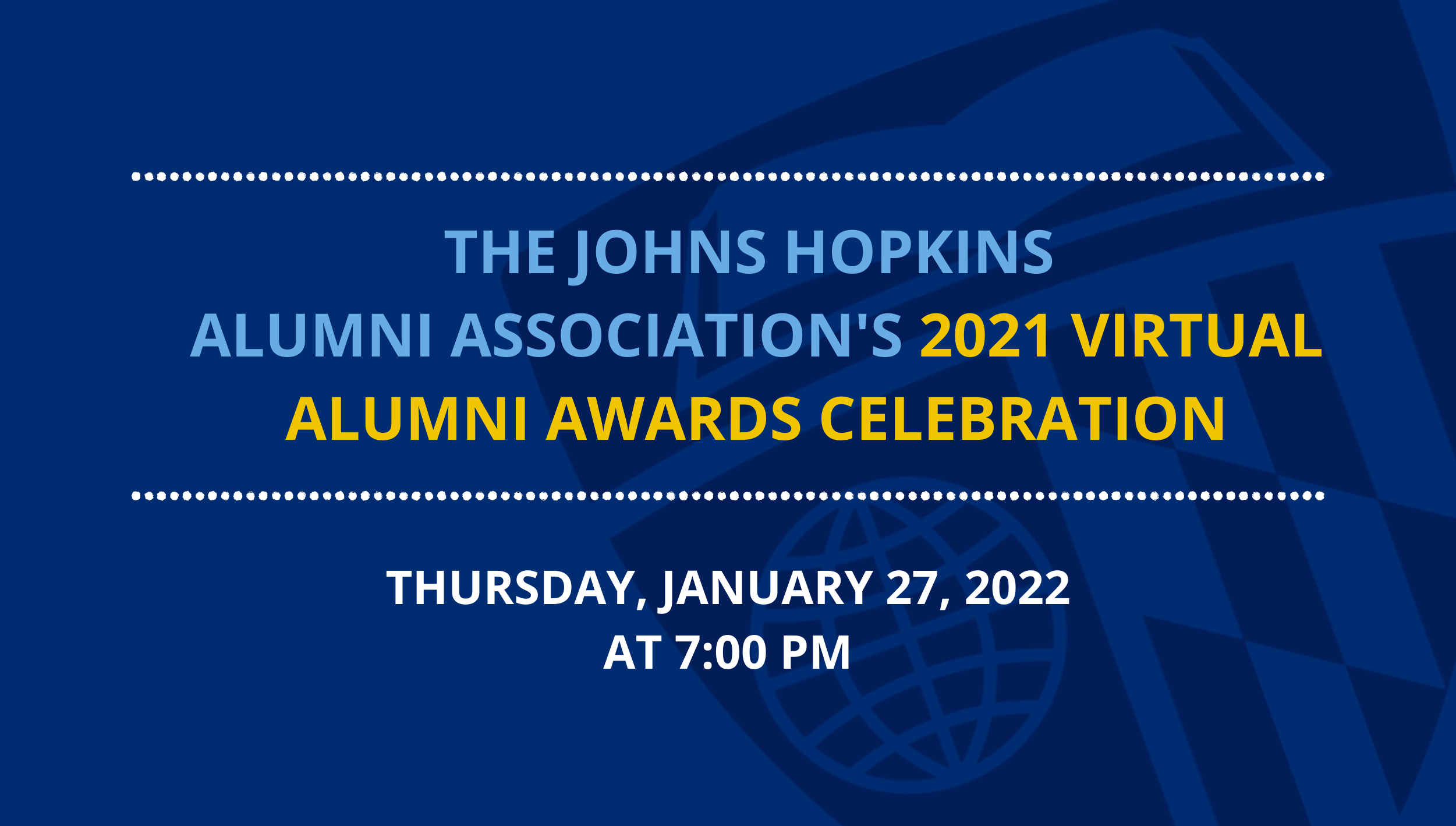 Blue background with text: The Johns Hopkins Alumni Association's 2021 Virtual Alumni Awards Celebration; Thursday, January 27, 