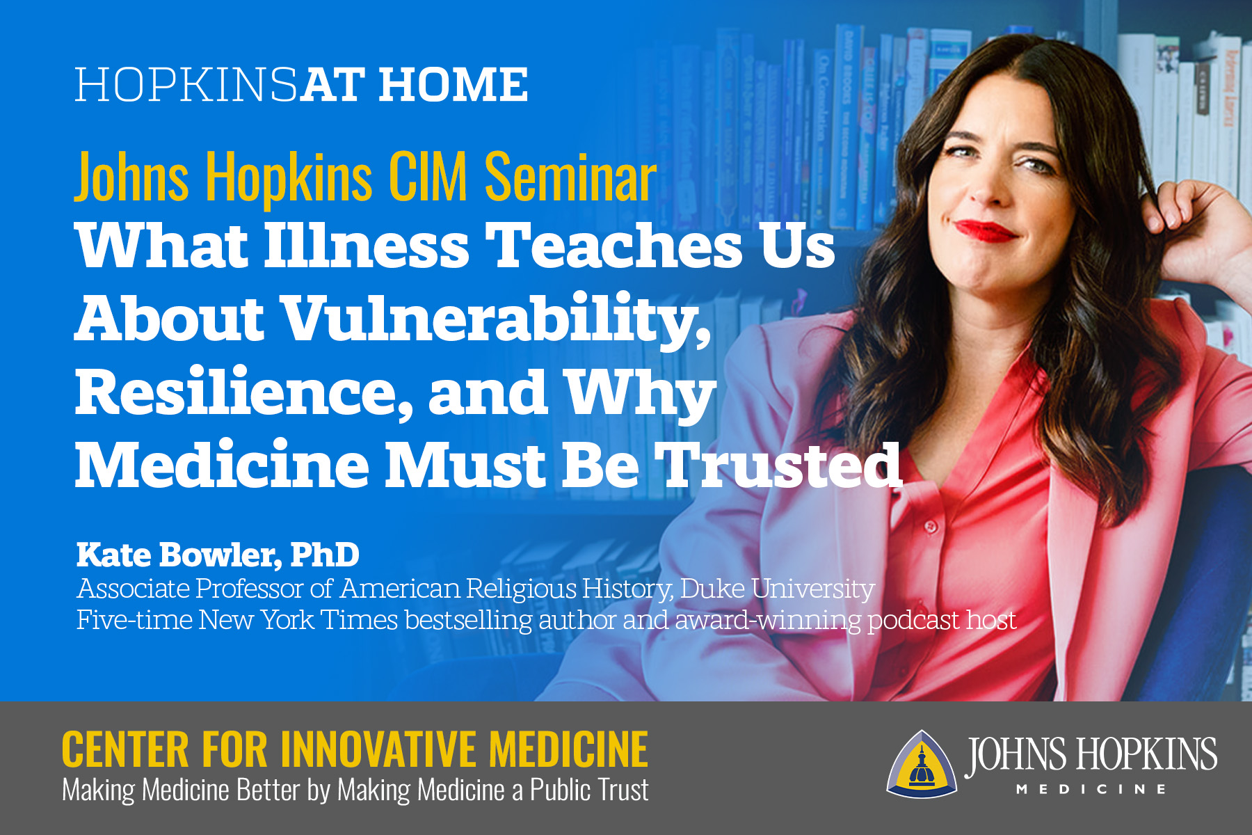 Johns Hopkins CIM Seminar - What Illness Teaches Us About Vulnerability, Resilience, and Why Medicine Must Be Trusted
