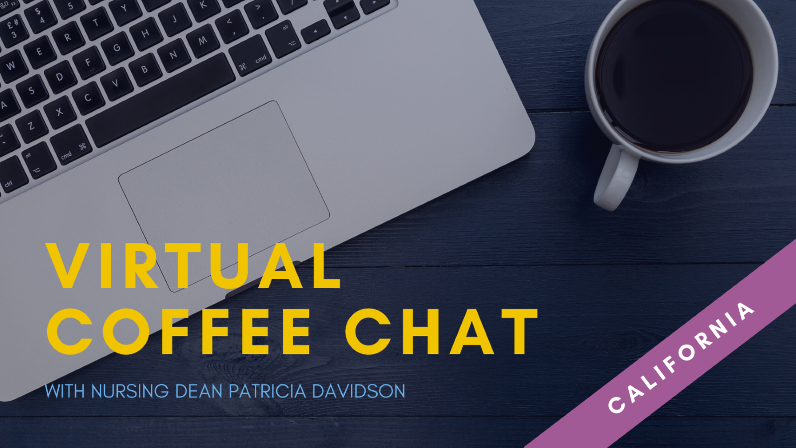 Virtual Coffee Chat with Nursing Dean Davidson - California Virtual Coffee Chat with Nursing Dean Davidson - California
