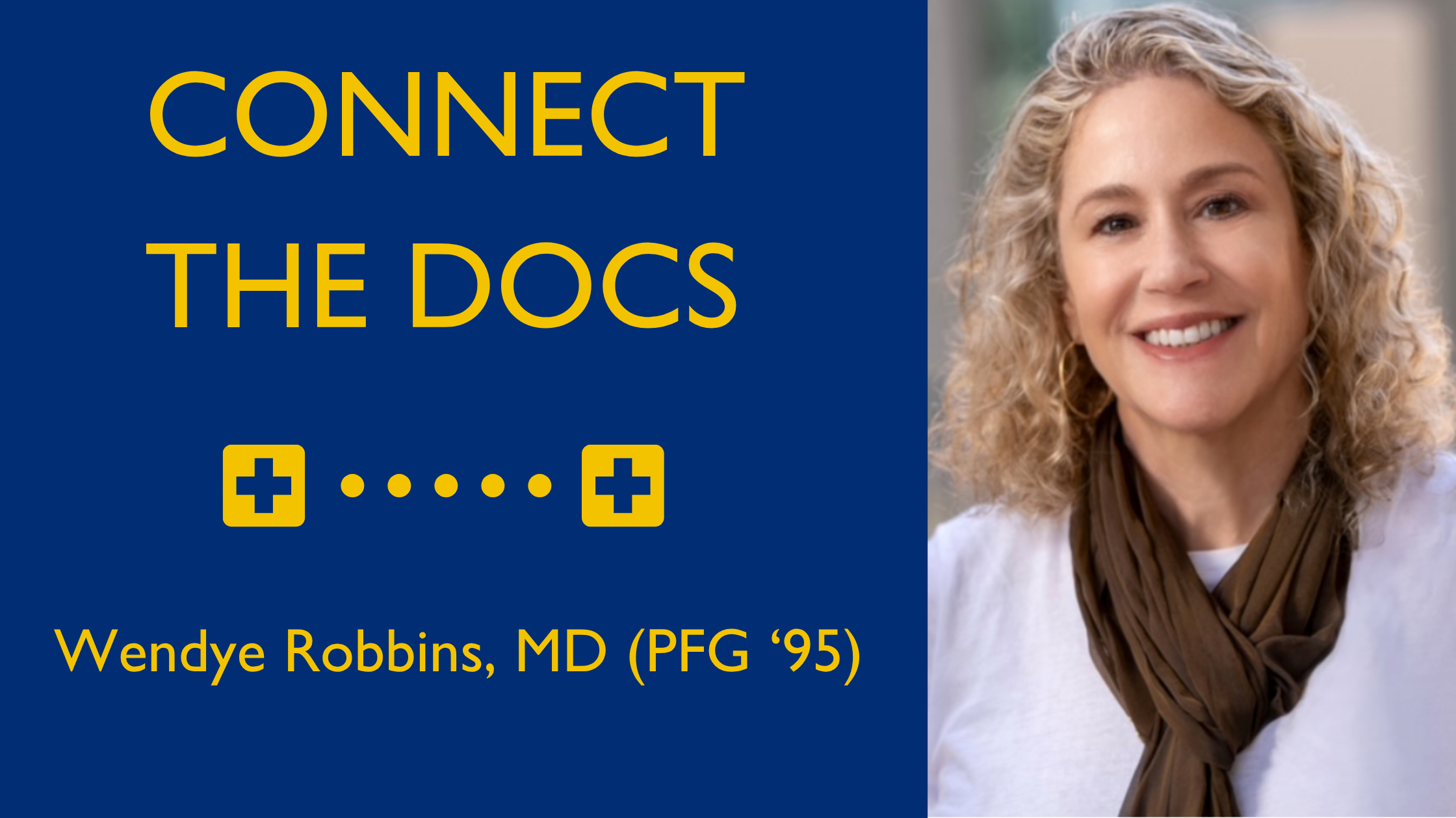 Connect the Docs with Wendye Robbins, M.D., PGF '95 Header Image