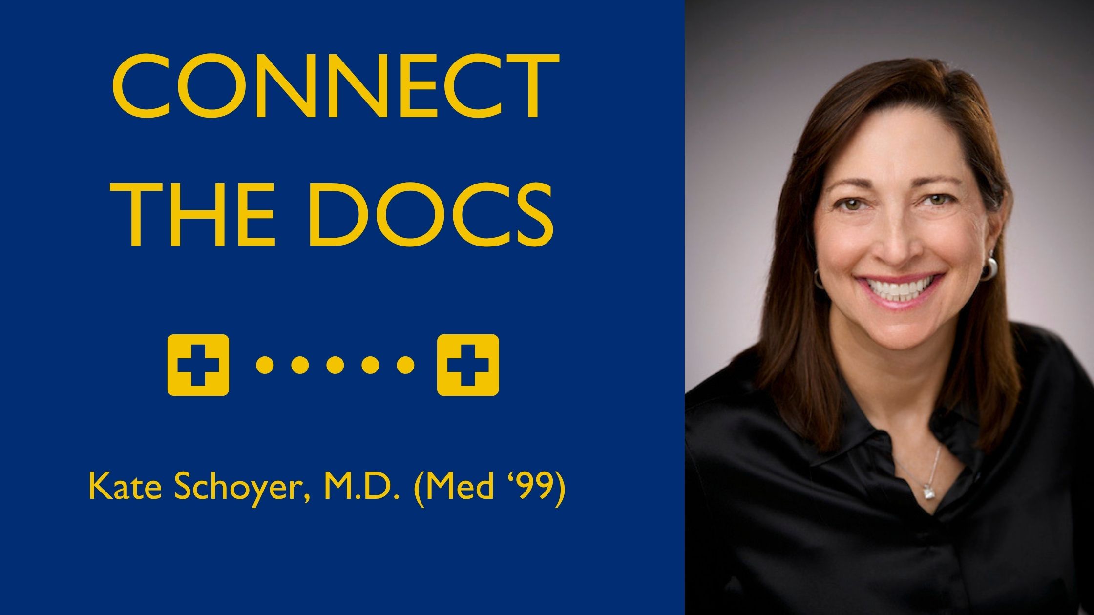 Connect the Docs with Kate Schoyer, M.D. (Med '99) Header Image