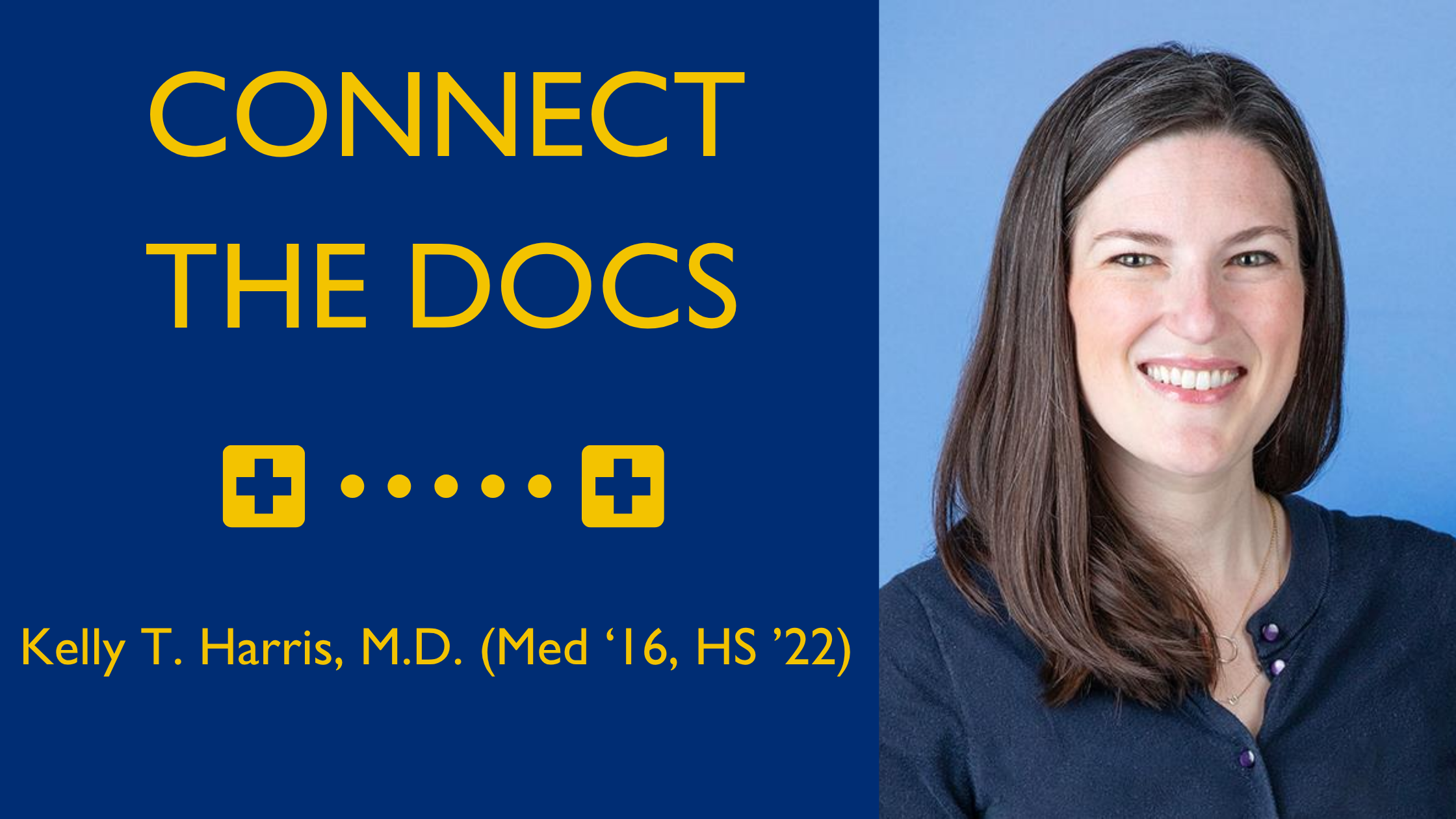 Connect the Docs with Kelly T. Harris, MD (Med '16, HS '17) Header Image