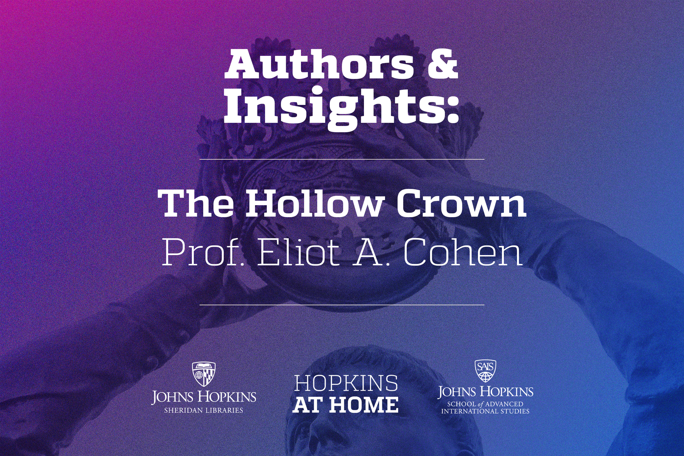 Authors & Insights: The Hollow Crown, with Prof. Eliot A. Cohen