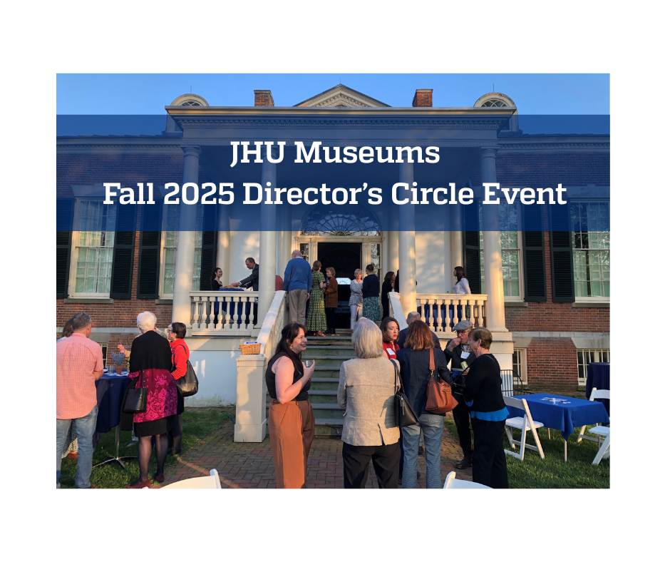 Fall 2025 JHU Museums Director's Circle Event Header Image