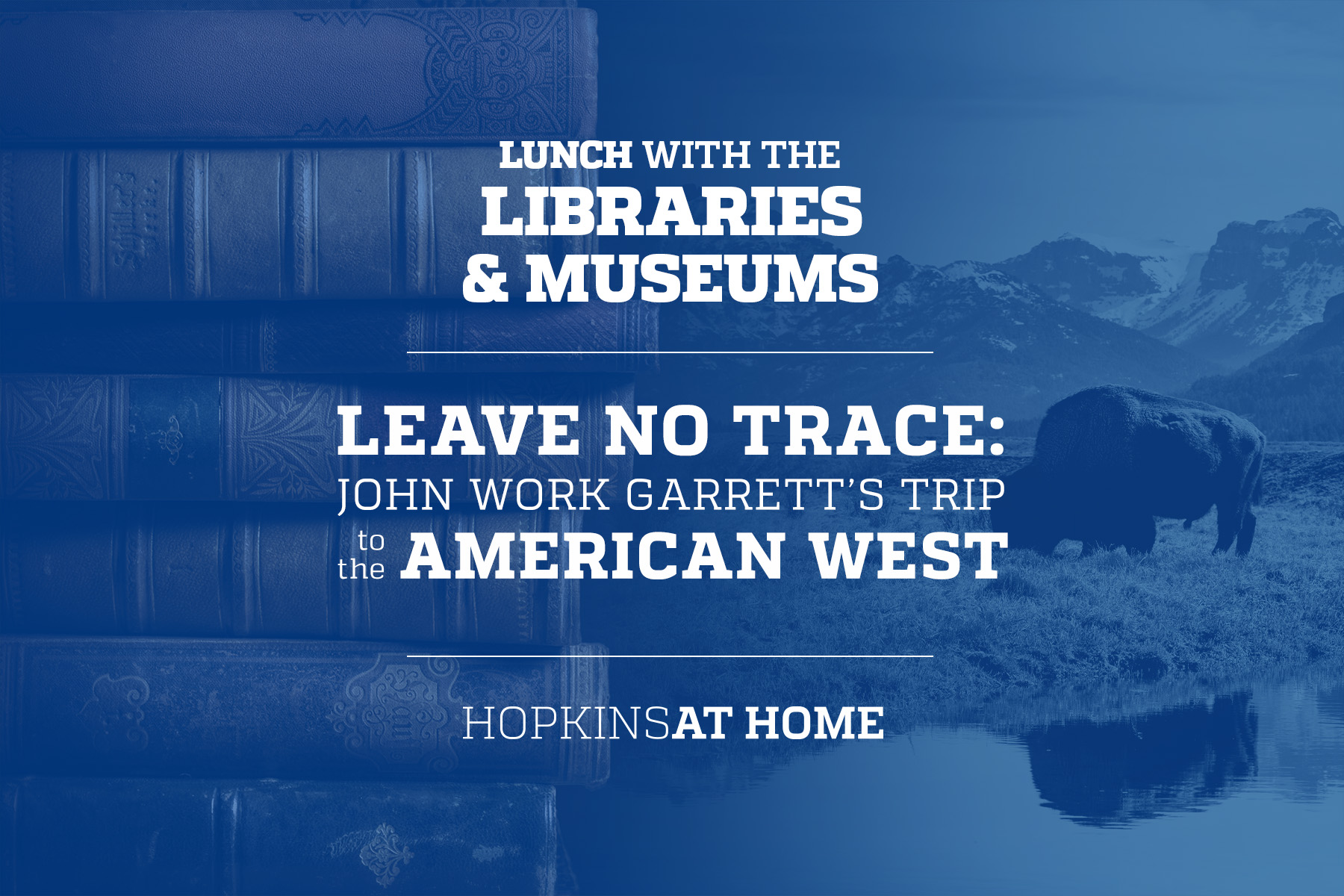 Lunch with the Libraries & Museums - Leave No Trace: John Work Garrett's Trip to the American West