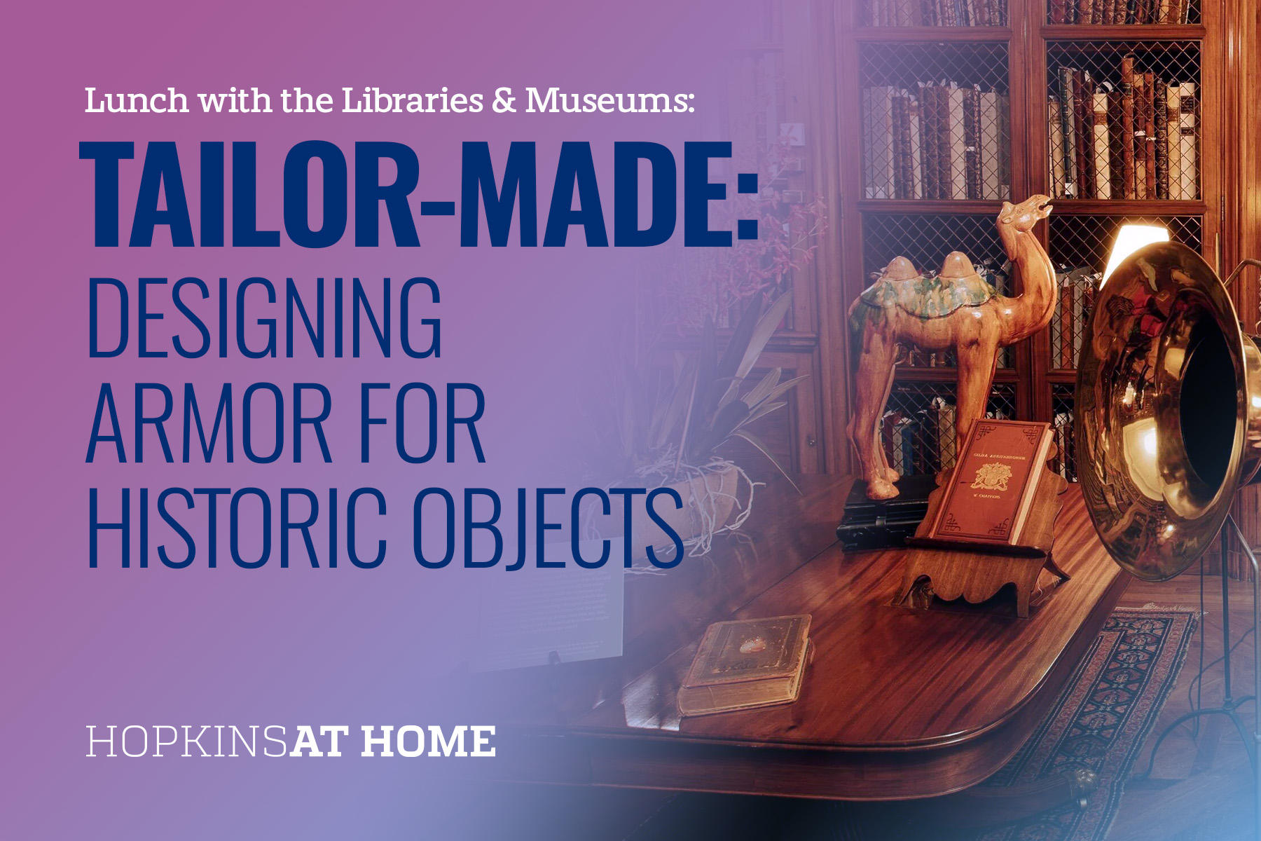 Lunch with the Libraries & Museums - Tailor-Made: Designing Armor for Historic Objects Header Image