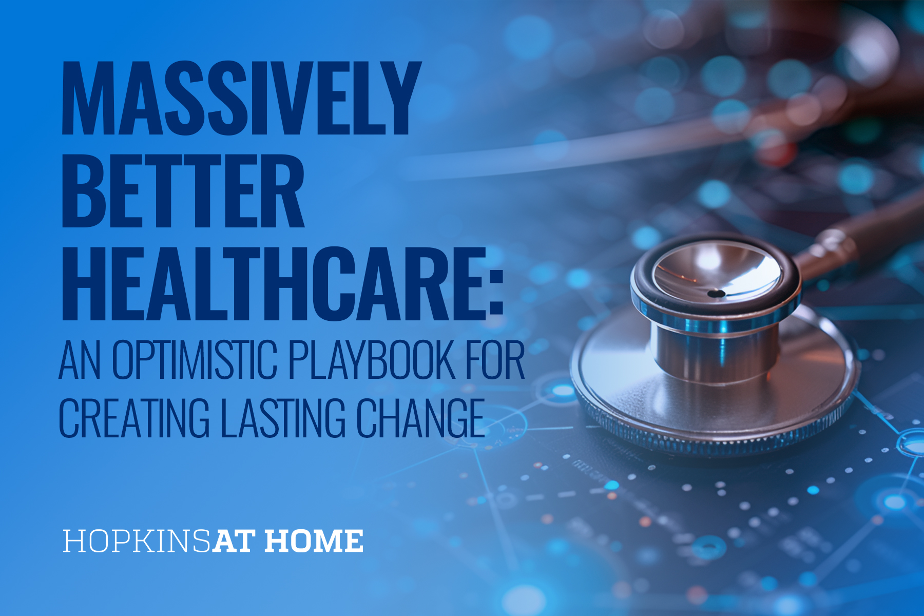 Massively Better Healthcare: An Optimistic Playbook for Creating Lasting Change Header Image