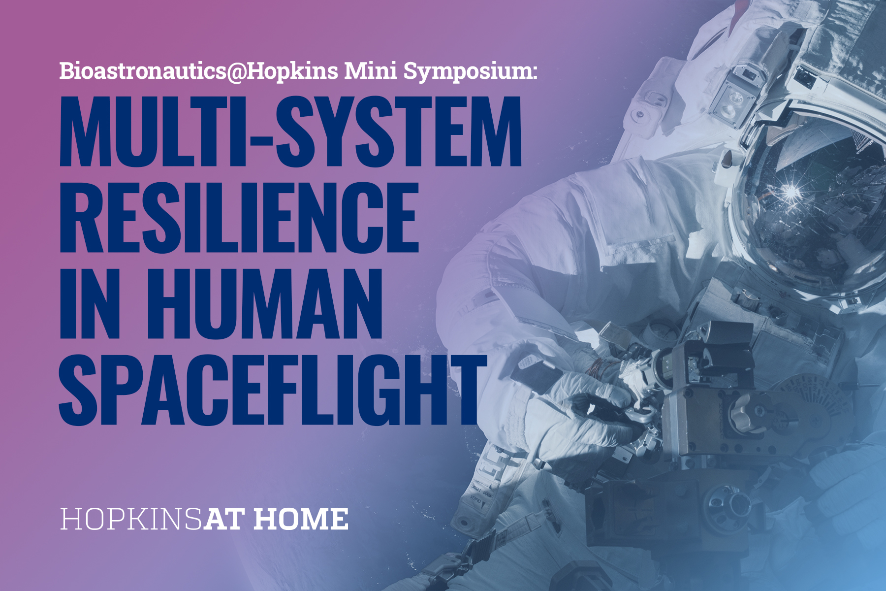 Bioastronautics at Hopkins Mini Symposium: Multi-System Resilience in Human Spaceflight Header Image
