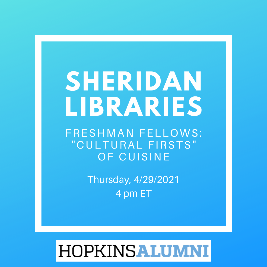 Sheridan Libraries Freshman Fellows: "Cultural Firsts" of Cuisine