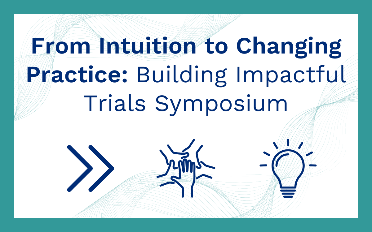 BIOS Clinical Trials in Medicine Symposium From Intuition to Changing Practice: Building Impactful Trials Header Image