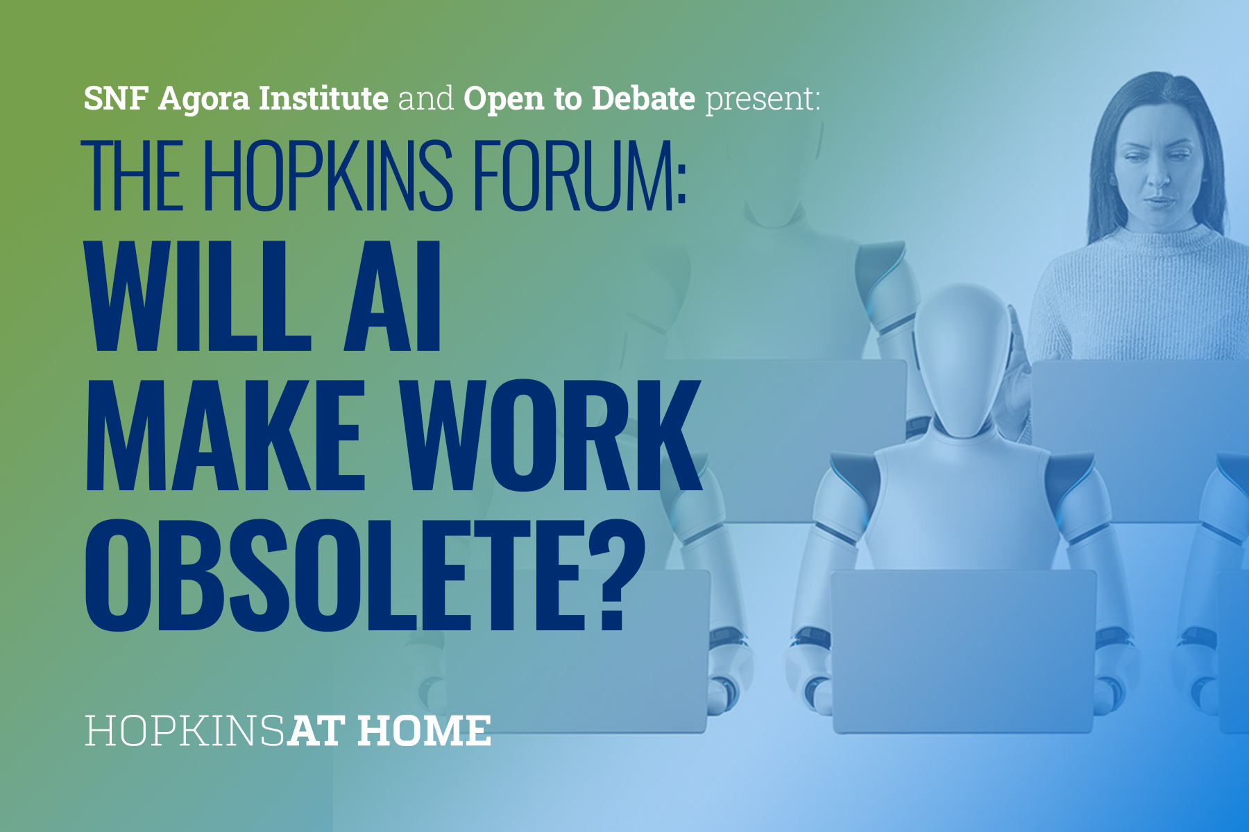 SNF Agora Institute - The Hopkins Forum: Will AI Make Work Obsolete?  Header Image
