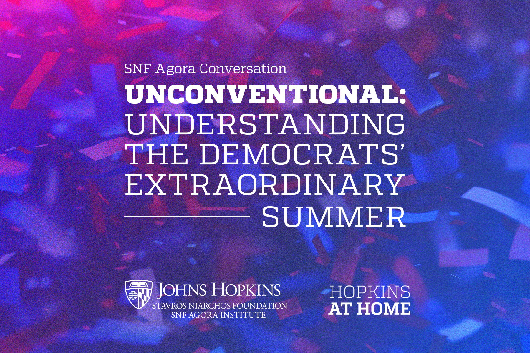 SNF Agora - Unconventional: Understanding the Democrats' Extraordinary Summer